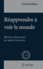 Image for Reapprendre a voir le monde : Merleau-Ponty face au miroir lacanien