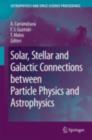 Image for Solar, stellar and galactic connections between particle physics and astrophysics