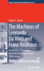 Image for The machines of Leonardo da Vinci and Franz Reuleaux  : kinematics of machines from the Renaissance to the 20th century