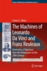 Image for The machines of Leonardo da Vinci and Franz Reuleaux: kinematics of machines from the Renaissance to the 20th century