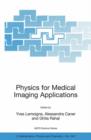 Image for Physics for medical imaging applications  : proceedings of the NATO Advanced Study Institute on &quot;Optimising Detectors, Imaging and Computing Technologies from Nuclear Physics&quot;, Archamps, France, 27 O