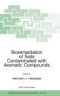 Image for Bioremediation of soils contaminated with aromatic compounds  : proceedings of the NATO Advanced Research Workshop on Bioremediation of Soils Contaminated with Aromatic Compounds, Tartu, Estonia, 1-3