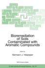 Image for Bioremediation of soils contaminated with aromatic compounds  : proceedings of the NATO Advanced Research Workshop on Bioremediation of Soils Contaminated with Aromatic Compounds, Tartu, Estonia, 1-3