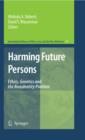 Image for Harming future persons: ethics, genetics and the nonidentity problem