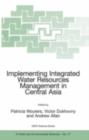Image for Implementing integrated water resources management in central Asia: proceedings of the NATO advanced workshop on integrated water resources management in transboundary basins - an interstate and intersectoral approach held in Bishkik, Kyrgyzstan 23-28th Feb. 2004