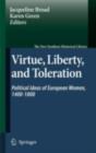 Image for Virtue, liberty, and toleration: political ideas of European women, 1400-1800