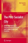 Image for The Post-Socialist City : Urban Form and Space Transformations in Central and Eastern Europe after Socialism