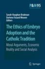 Image for The Ethics of Embryo Adoption and the Catholic Tradition : Moral Arguments, Economic Reality and Social Analysis