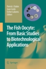 Image for The Fish Oocyte : From Basic Studies to Biotechnological Applications