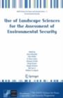Image for Use of landscape sciences for the assessment of environmental security: results of the NATO/CCMS Pilot Study on the Use of Landscape Sciences for Environmental Assessment, 2001-2006