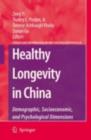 Image for Healthy longevity in China: demographic, socioeconomic, and psychological dimensions