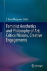 Image for Feminist Aesthetics and Philosophy of Art: Critical Visions, Creative Engagements