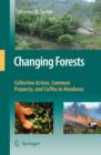 Image for Changing Forests : Collective Action, Common Property, and Coffee in Honduras