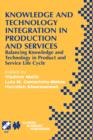 Image for Knowledge and technology integration in production and services  : balancing knowledge and technology in product and service life cycle