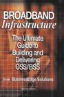 Image for Broadband infrastructure  : the ultimate guide to building and delivering OSS/BSS