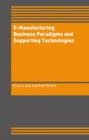 Image for E-Manufacturing: Business Paradigms and Supporting Technologies