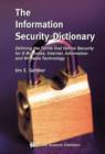Image for The information security dictionary  : defining the terms that define security for e-business, Internet, information and wireless technology