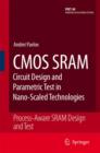 Image for CMOS SRAM circuit design and parametric test in nano-scaled technologies  : process-aware SRAM design and test