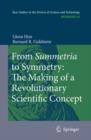 Image for From summetria to symmetry  : the making of a revolutionary scientific concept