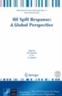 Image for Oil spill response: a global perspective : proceedings of the NATO CCMS Workshop on Oil Spill Response, Dartmouth, Nova Scotia, Canada, October 11-13, 2006
