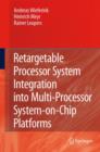 Image for Retargetable Processor System Integration into Multi-Processor System-on-Chip Platforms