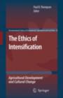 Image for The ethics of intensification: agricultural development and cultural change : v. 16