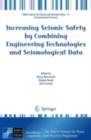 Image for Increasing seismic safety by combining engineering technologies and seismological data: proceedings of the NATO Advanced Research Workshop on Increasing Seismic Safety by Combining Engineering Technologies and Seismological Data, Dubrovnik, Croatia, 19-21 September 2007