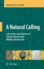 Image for A natural calling: life, letters and diaries of Charles Darwin and William Darwin Fox