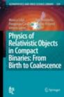 Image for Physics of relativistic objects in compact binaries: from birth to coalescence