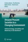 Image for Amazon peasant societies in a changing environment  : political ecology, invisibility and modernity in the rainforest