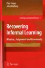 Image for Recovering informal learning  : wisdom, judgement and community
