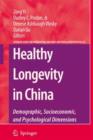 Image for Healthy longevity in China  : demographic, socioeconomic, and psychological dimensions