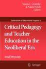 Image for Critical Pedagogy and Teacher Education in the Neoliberal Era : Small Openings
