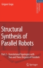 Image for Structural Synthesis of Parallel Robots : Part 2: Translational Topologies with Two and Three Degrees of Freedom