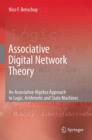 Image for Associative digital network theory  : an associative algebra approach to logic, arithmetic and state machines