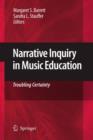 Image for Narrative inquiry in music education  : troubling certainty