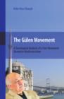 Image for The Gulen movement: a sociological analysis of a civic movement rooted in moderate Islam