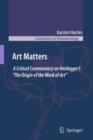 Image for Art matters  : a critical commentary on Heidegger&#39;s &#39;The origin of the work of art&#39;