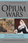 Image for The opium wars  : the addiction of one empire and the corruption of another