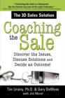 Image for Coaching the Sale : Discover the Issues, Discuss Solutions, and Decide an Outcome