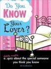 Image for Do You Know Your Lover? : A Slightly Naughty Quiz About the Special Someone You Think You Know