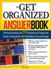 Image for The get organized answer book  : practical solutions for 275 questions on conquering clutter, sorting stuff, and finding more time and energy