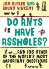 Image for Do Ants Have Assholes? : And 106 of the World’s Other Most Important Questions