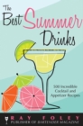 Image for The Best Summer Drinks : 500 Incredible Cocktail and Appetizer Recipes