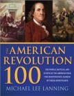 Image for The American Revolution 100 : The Battles, People, and Events of the American War for Independence, Ranked by Their Significance