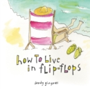 Image for How to live in flip flops