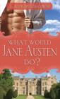 Image for What would Jane Austen do?