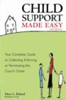Image for Child Support Made Easy: Your Complete Guide to Collecting, Enforcing or Terminating the Court&#39;s Order