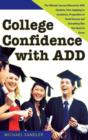 Image for College Confidence with ADD: The Ultimate Success Manual for ADD Students, from Applying to Academics, Preparation to Social Success and Everything Else You Need to Know
