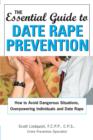 Image for The essential guide to date rape prevention: how to avoid dangerous situations, overpowering individuals and date rape